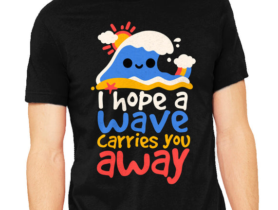 I Hope A Wave Carries You Away