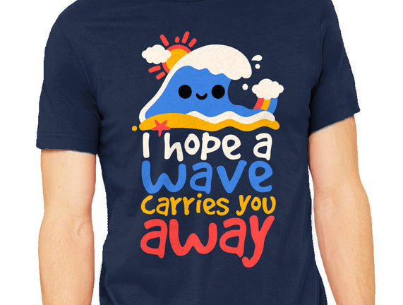 I Hope A Wave Carries You Away