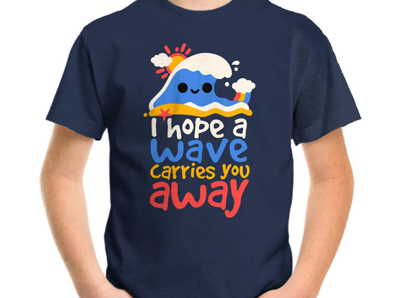 I Hope A Wave Carries You Away