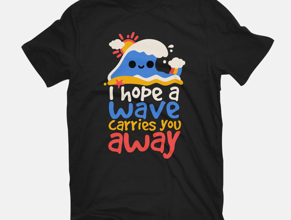 I Hope A Wave Carries You Away