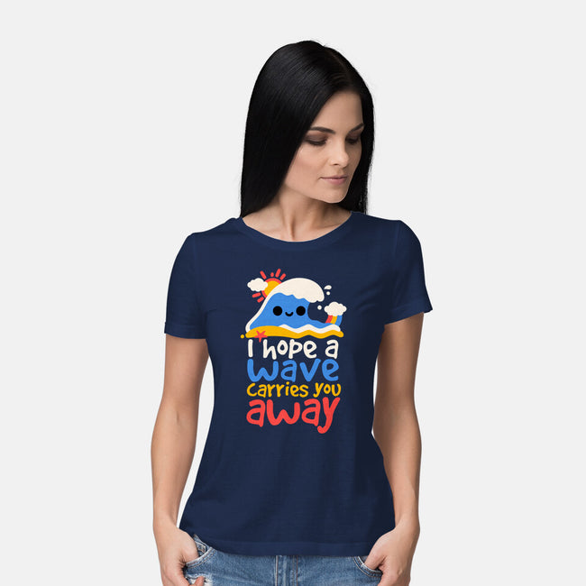 I Hope A Wave Carries You Away-Womens-Basic-Tee-NemiMakeit