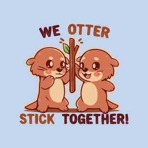 We Otter Stick Together