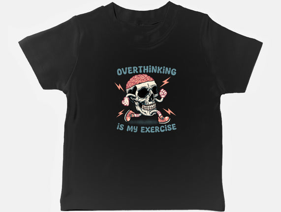 Over Thinking Is My Exercise