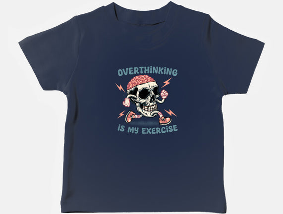Over Thinking Is My Exercise