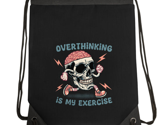 Over Thinking Is My Exercise