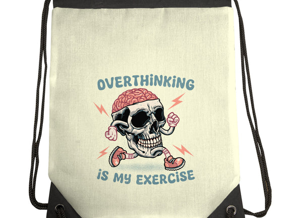 Over Thinking Is My Exercise