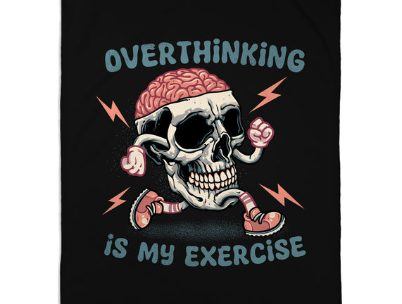 Over Thinking Is My Exercise