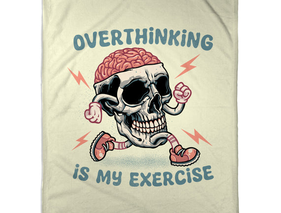Over Thinking Is My Exercise