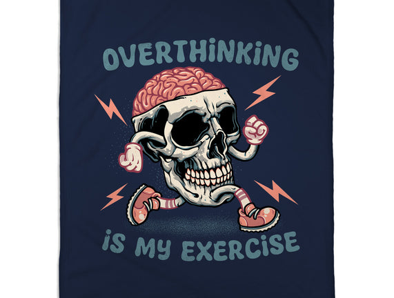 Over Thinking Is My Exercise