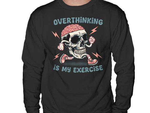 Over Thinking Is My Exercise