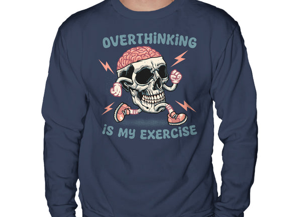 Over Thinking Is My Exercise