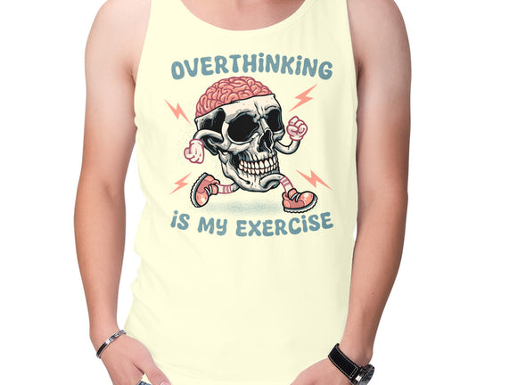 Over Thinking Is My Exercise