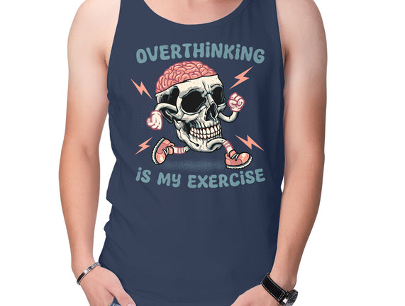Over Thinking Is My Exercise