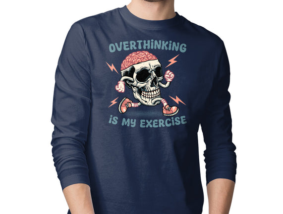 Over Thinking Is My Exercise