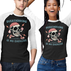 Over Thinking Is My Exercise
