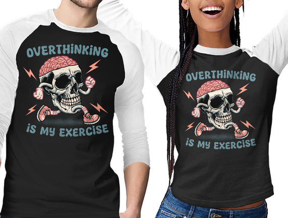 Over Thinking Is My Exercise