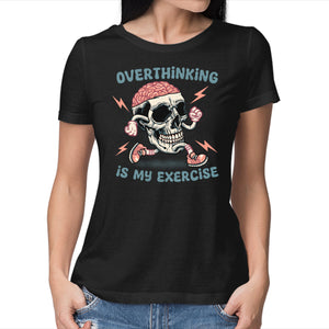 Over Thinking Is My Exercise