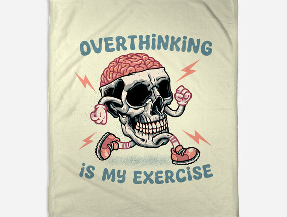 Over Thinking Is My Exercise