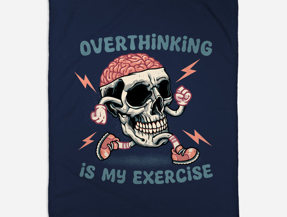 Over Thinking Is My Exercise