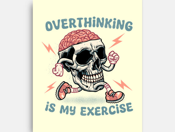 Over Thinking Is My Exercise