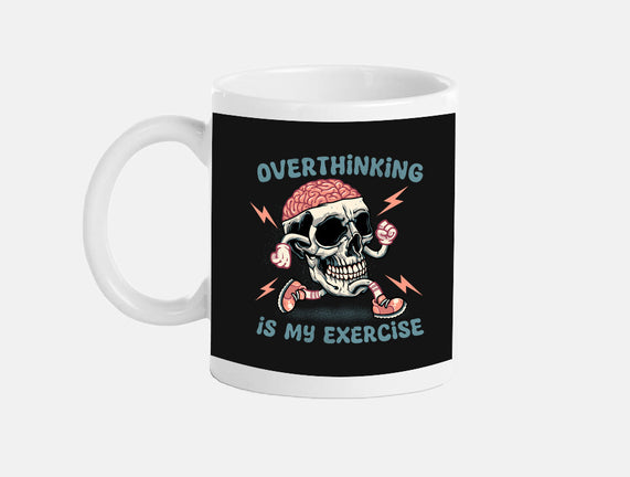 Over Thinking Is My Exercise