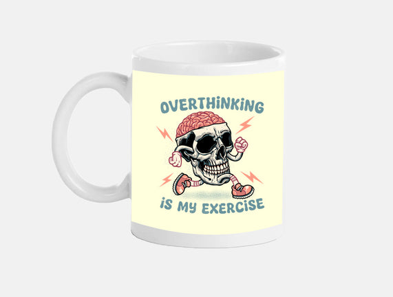 Over Thinking Is My Exercise
