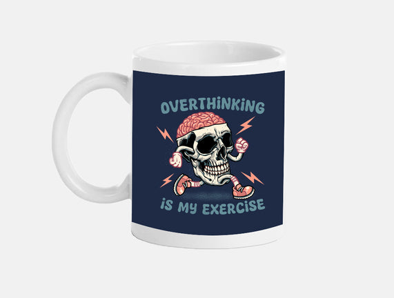 Over Thinking Is My Exercise