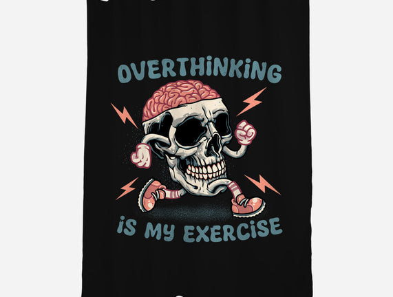 Over Thinking Is My Exercise