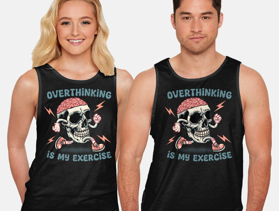 Over Thinking Is My Exercise