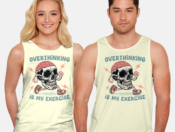 Over Thinking Is My Exercise