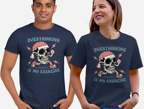 Over Thinking Is My Exercise