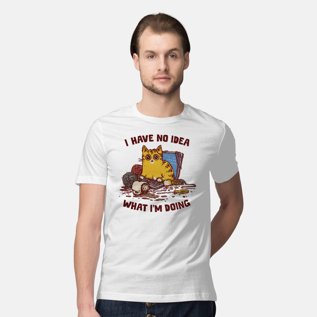 I Have No Idea What I Am Doing-Mens-Premium-Tee-kg07