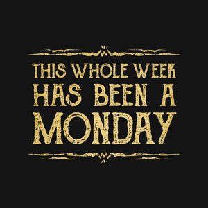 This Week Has Been A Monday