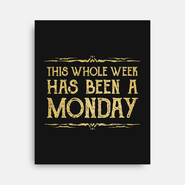 This Week Has Been A Monday-None-Stretched-Canvas-kg07