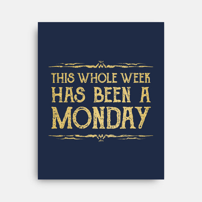 This Week Has Been A Monday-None-Stretched-Canvas-kg07