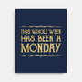 This Week Has Been A Monday-None-Stretched-Canvas-kg07