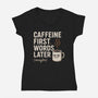 Caffeine First Words Later-Womens-V-Neck-Tee-Popnotic
