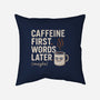 Caffeine First Words Later-None-Removable Cover w Insert-Throw Pillow-Popnotic