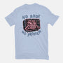 No Body No Problem-Mens-Basic-Tee-glitchygorilla