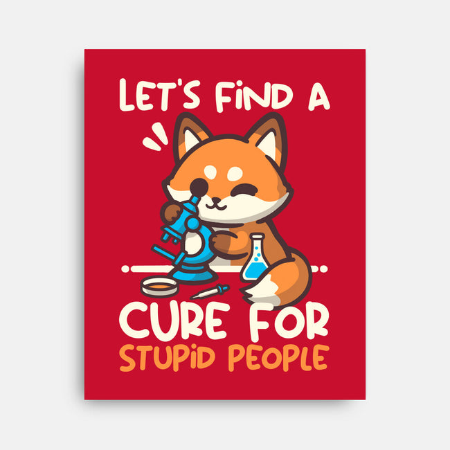 Fox Cure For Stupid People-None-Stretched-Canvas-NemiMakeit