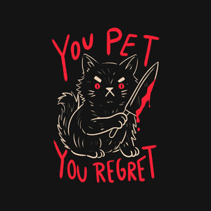 You Pet You Regret