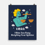 Too Busy Weighing Your Opinion-None-Matte-Poster-MaxoArt