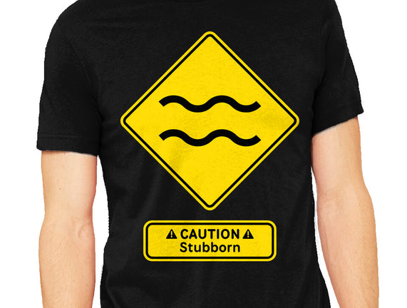 Caution Stubborn