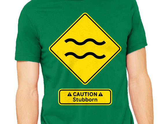 Caution Stubborn