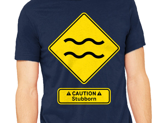 Caution Stubborn