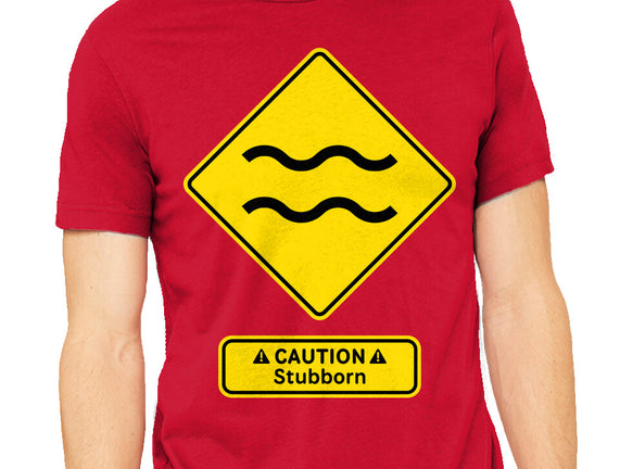 Caution Stubborn