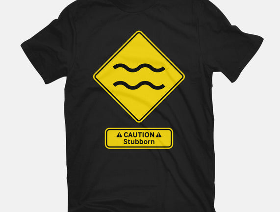 Caution Stubborn