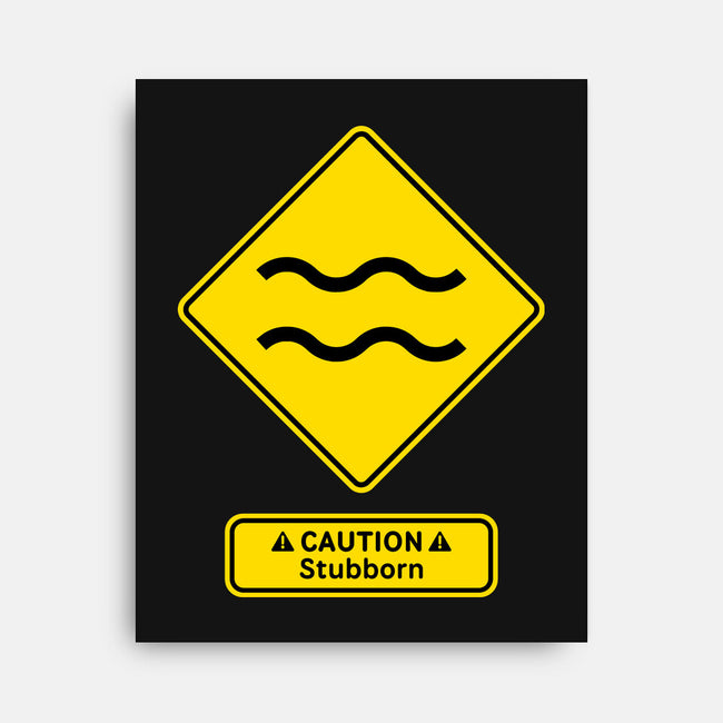 Caution Stubborn-None-Stretched-Canvas-imisko