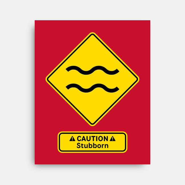 Caution Stubborn-None-Stretched-Canvas-imisko