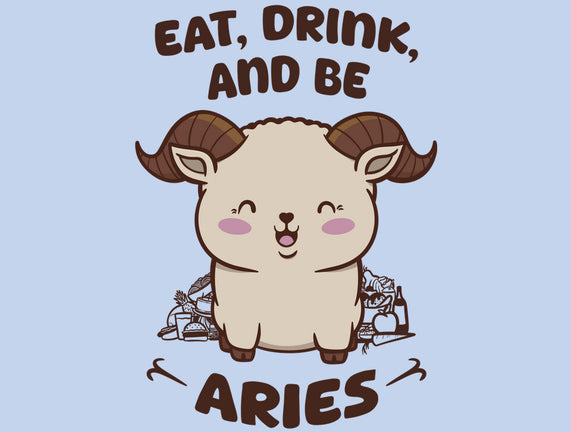 Eat Drink And Be Aries